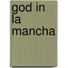 God in La Mancha door Sara T. Nalle