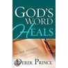 God's Word Heals by Derek Prince