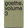 Goethe, Volume 3 door Richard Moritz Meyer