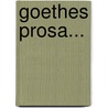 Goethes Prosa... by Von Johann Wolfgang Goethe