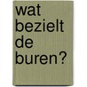 Wat bezielt de buren?