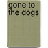 Gone To The Dogs