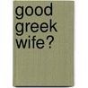 Good Greek Wife? by Kate Walker