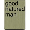 Good Natured Man by Oliver Goldsmith