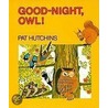 Good Night, Owl! by Pat Hutchinson