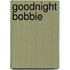 Goodnight Bobbie