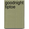 Goodnight Tiptoe door Polly Dunbar