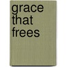 Grace That Frees door Bradley Hanson