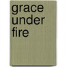 Grace Under Fire door Dan Verton