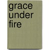 Grace Under Fire door Brenda Eatman Aghahowa
