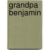 Grandpa Benjamin by Uriah J. Fields