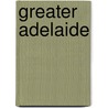 Greater Adelaide by Unknown