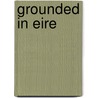Grounded in Eire door Ralph Keefer