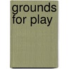 Grounds for Play door Kathryn Hansen