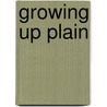 Growing Up Plain by Shirley Kurtz