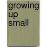 Growing Up Small by Kate Gilbert Phifer