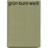 Grün-Bunt-Weiß by Grünschnabel
