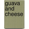 Guava And Cheese door Tina Matlock