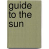 Guide to the Sun door Kenneth J.H. Phillips