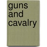 Guns And Cavalry door Edward Sinclair May