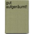 Gut aufgeräumt!