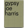 Gypsy Joe Harris by Anthony Molock