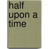 Half Upon A Time by James Riley