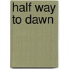 Half Way To Dawn by Prescott Green