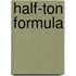 Half-Ton Formula