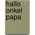 Hallo Onkel Papa