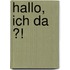 Hallo, ich da ?!