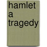 Hamlet A Tragedy door Shakespeare William Shakespeare