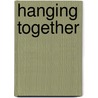 Hanging Together by Robert D. Putnam