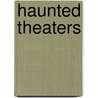 Haunted Theaters by Barbara Smith