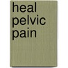 Heal Pelvic Pain door Amy Stein