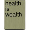 Health Is Wealth door Scott C. Senne