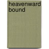 Heavenward Bound door Olive A. Wadsworth