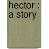 Hector : A Story door Flora Louise Shaw Lugard