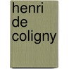 Henri de Coligny door Jules Delaborde