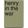 Henry In The War door Oliver Otis Howard