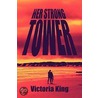 Her Strong Tower door Victoria King