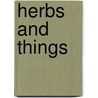 Herbs And Things by Jeanne Rose
