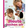 Heute kochen wir door Annabel Karmel