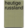 Heutige Russland door H. Von Lankenau