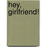 Hey, Girlfriend! door Kimberly A. McCormick