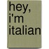 Hey, I'm Italian