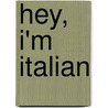 Hey, I'm Italian by Judith A. Habert