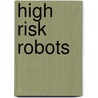 High Risk Robots door Tony Hyland