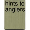 Hints To Anglers door Adam Dryden