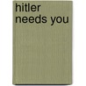 Hitler Needs You door Jack Trevor Story